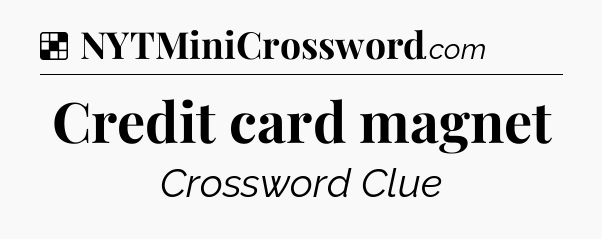 Solution: Credit card magnet - NYT Crossword