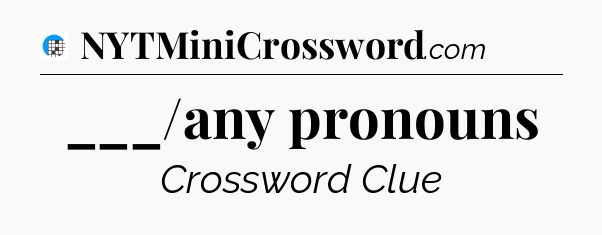 ___/any pronouns Crossword Clue