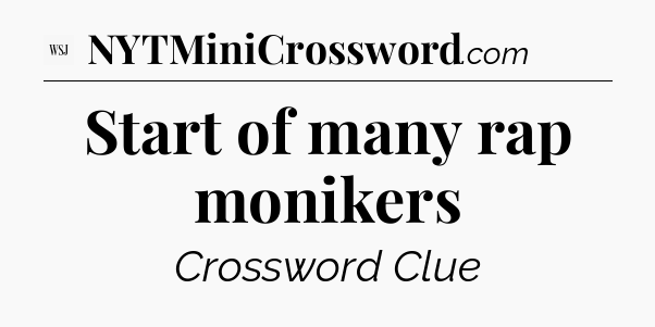 Start of many rap monikers - WSJ Crossword