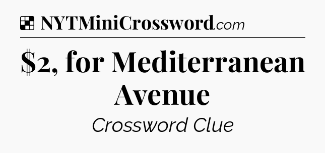 Solution: $2, for Mediterranean Avenue - NYT Crossword