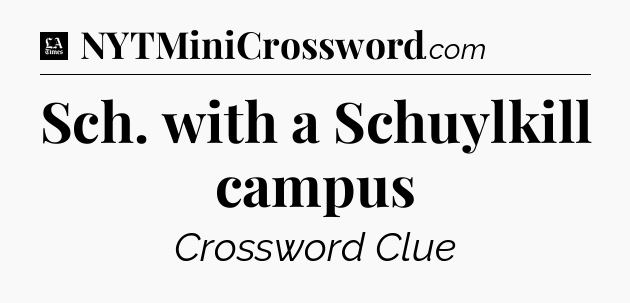 Sch. with a Schuylkill campus - LA Times Crossword
