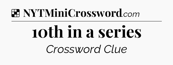 Solution: 10th in a series - NYT Crossword