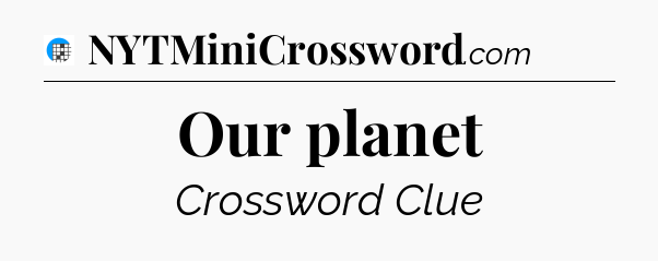 Our planet Crossword Clue