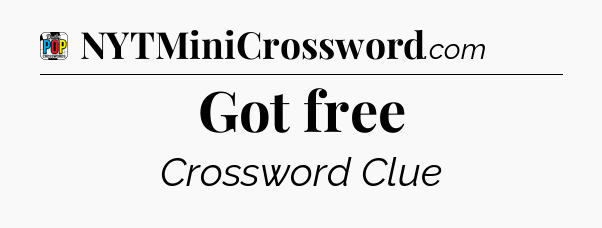 Got free Crossword Clue