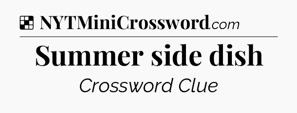 Solution: Summer side dish - NYT Crossword