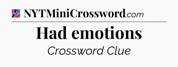 Had emotions Crossword Clue