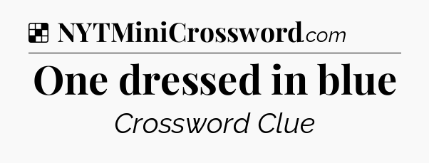 Solution: One dressed in blue - NYT Crossword