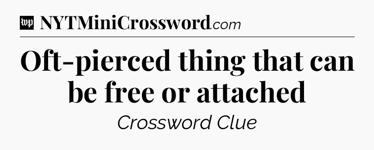 Oft-pierced thing that can be free or attached Crossword Clue