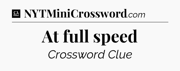 At full speed - LA Times Crossword