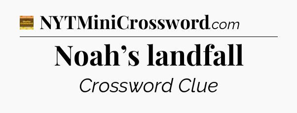 Noah’s landfall - Eugene Sheffer Crossword