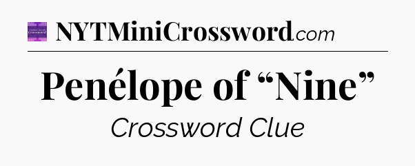 Penélope of “Nine” - Thomas Joseph Crossword