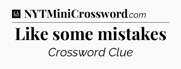 Like some mistakes - LA Times Crossword