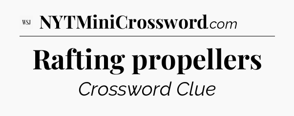 Rafting propellers - WSJ Crossword