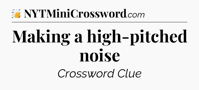 Making a high-pitched noise - 7 Little Words
