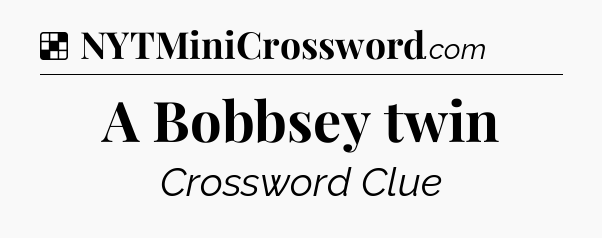 Solution: A Bobbsey twin - NYT Crossword