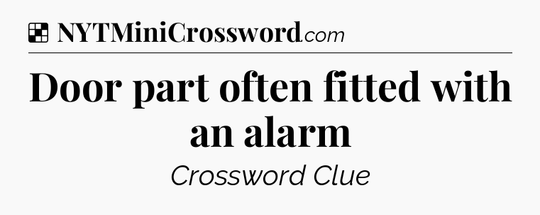 Solution: Door part often fitted with an alarm - NYT Crossword