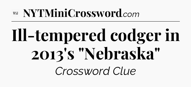 Ill-tempered codger in 2013's 