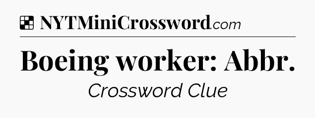 Solution: Boeing worker: Abbr - NYT Crossword