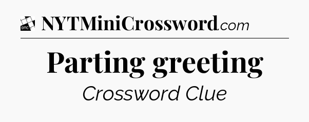 Parting greeting - Daily Themed Classic Crossword