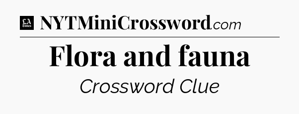 Flora and fauna - LA Times Crossword