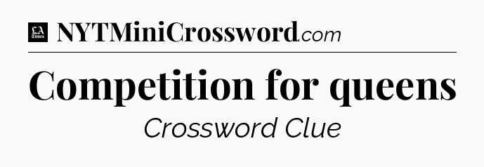 Competition for queens - LA Times Crossword
