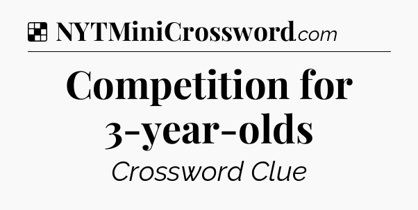 Solution: Competition for 3-year-olds - NYT Crossword