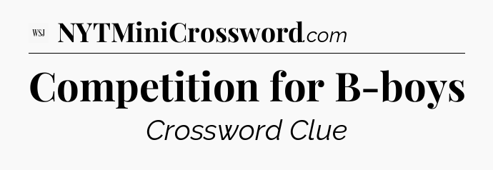 Competition for B-boys - WSJ Crossword