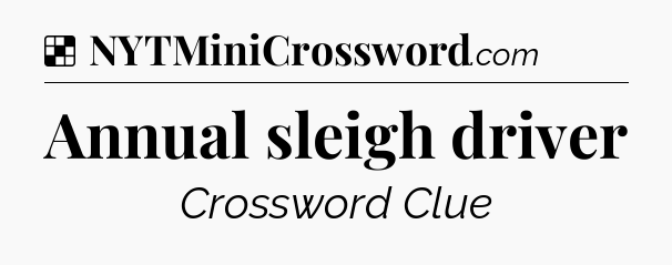 Solution: Annual sleigh driver - NYT Crossword