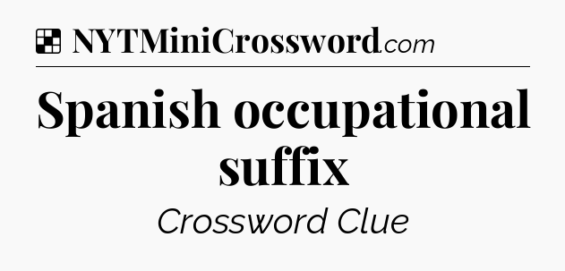 Solution: Spanish occupational suffix - NYT Crossword