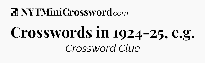 Solution: Crosswords in 1924-25, e.g - NYT Crossword