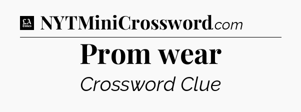 Prom wear - LA Times Crossword