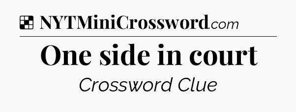Solution: One side in court - NYT Crossword