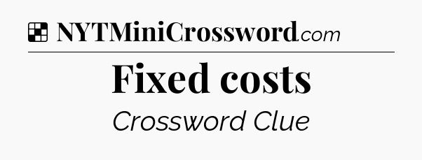 Solution: Fixed costs - NYT Crossword