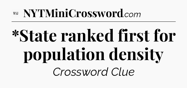 *State ranked first for population density - WSJ Crossword