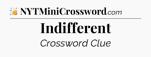 Indifferent - 7 Little Words