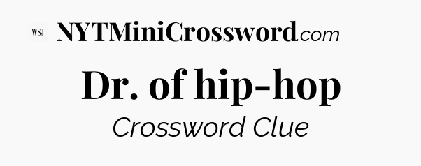 Dr. of hip-hop - WSJ Crossword