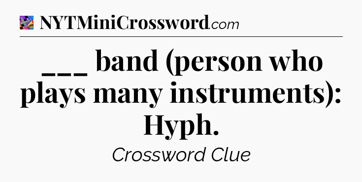___ band (person who plays many instruments): Hyph Crossword Clue