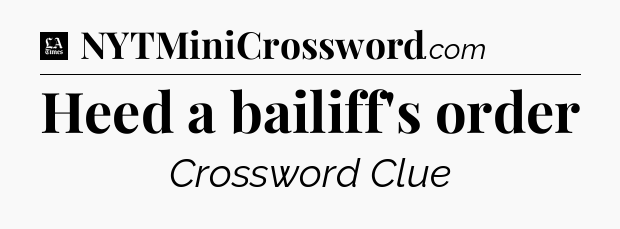 Heed a bailiff's order - LA Times Crossword