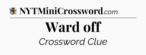 Ward off Crossword Clue