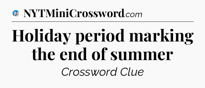 Holiday period marking the end of summer Crossword Clue