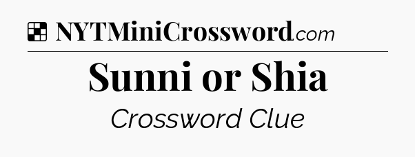 Solution: Sunni or Shia - NYT Crossword