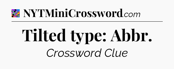 Tilted type: Abbr Crossword Clue