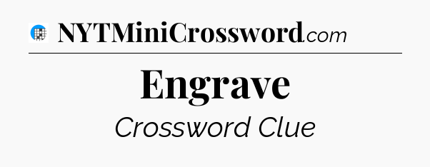 Engrave Crossword Clue