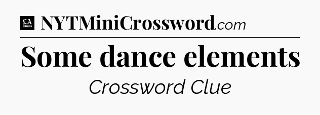 Some dance elements - LA Times Crossword