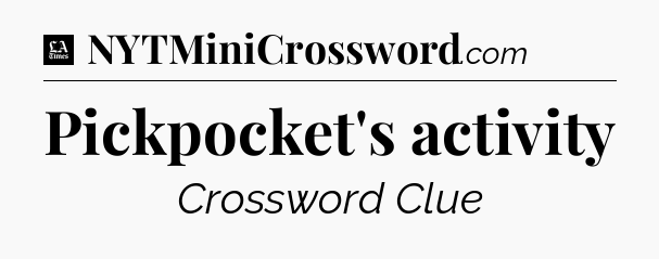 Pickpocket's activity - LA Times Crossword