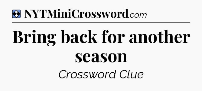Solution: Bring back for another season - NYT Mini Crossword