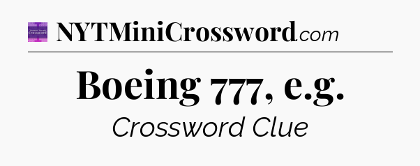 Boeing 777, e.g - Thomas Joseph Crossword
