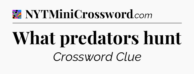 What predators hunt Crossword Clue