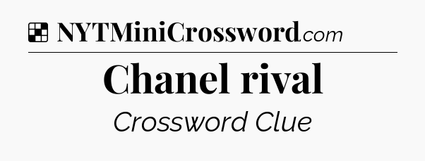 Solution: Chanel rival - NYT Crossword