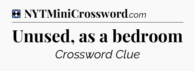 Solution: Unused, as a bedroom - NYT Mini Crossword